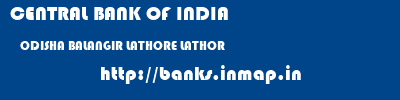 CENTRAL BANK OF INDIA  ODISHA BALANGIR LATHORE LATHOR  banks information 